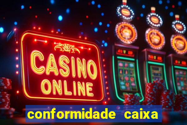 conformidade caixa quanto tempo demora